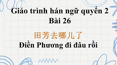 File nghe giáo trình hán ngữ quyển 2 bài 26 có pinyin và dịch chi tiết