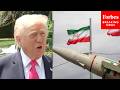 'Iran Wants To Make A Deal': Trump Says Iran 'Willing To Do Things' Now They Wouldn't Do Before War