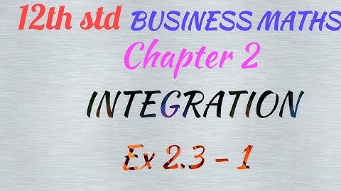 12th std / BUSINESS MATHS/ Chapter 2/INTEGRATION/ EX 2.3- 1