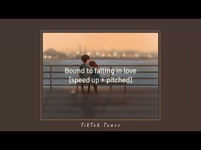 Bound to falling in love (tiktok remix)| [speed up + pitched] #tiktoksong #speedup #tiktoks class=