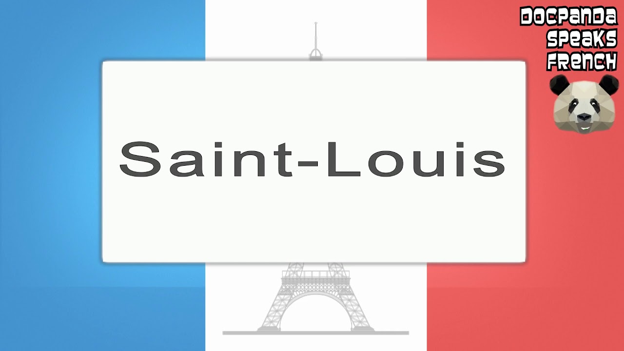 Saint-Louis - How To Pronounce - French Native Speaker - YouTube