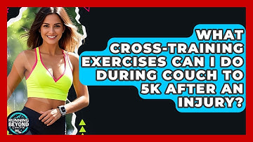 What Cross-training Exercises Can I Do During Couch To 5K After An Injury? - Running Beyond Limits