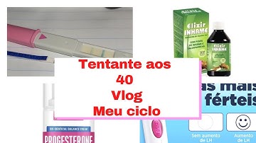 Tentante aos 40/ Vlog do Período fértil /saúde da mulher/elixir de inhame/teste de ovulação
