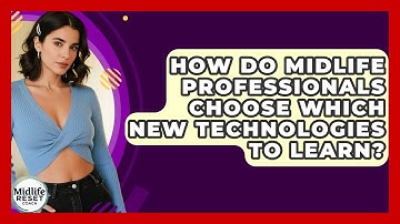 How Do Midlife Professionals Choose Which New Technologies To Learn? - Midlife Reset Coach