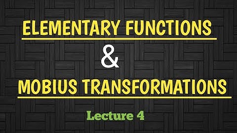 Elementary Functions and Mobius Transformations ( Complex Analysis ) Lecture 11