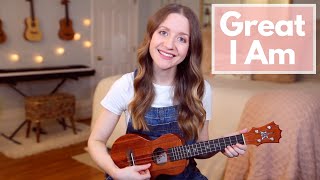 Great I Am - New Life Worship (Ukulele Cover)