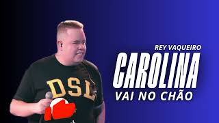 REY VAQUEIRO   CAROLINA VAI CHÃO   ATUALIZOU