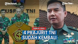 Sempat Dikabarkan Hilang, 4 Prajurit TNI Sudah Kembali, 5 Masih dalam Pencarian
