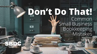 Don’t Do That! Common Small Business Bookkeeping Mistakes