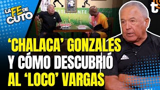 'CHALACA' GONZALES: El reclamo a Farfán, el Loco Vargas, travesuras de Kukín y más ⚽ LA FE DE CUTO