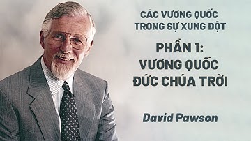 Các Vương Quốc Trong Sự  Xung Đột - Phần 1/6: Vương Quốc Đức Chúa Trời | David Pawson