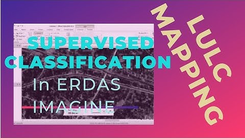 Supervised Classification in Erdas Imagine | LULC Mapping using ERDAS Imagine