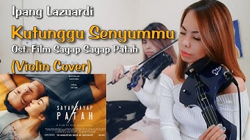 IPANG LAZUARDI - KUTUNGGU SENYUMMU - Original Soundtrack Film Sayap Sayap Patah (Violin Cover)