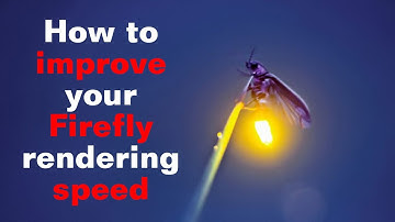 Improving Firefly render speed