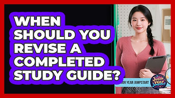 When Should You Revise A Completed Study Guide?