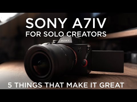 Sony A7IV for Solo Creators - 5 Things that Make it Great