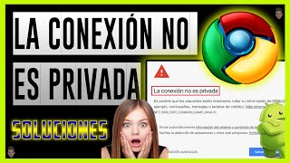 SOLUCIÓN al problema La Conexion No es Privada en Google Chrome Android 2020 - Soluciones ⚡
