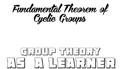 FUNDAMENTAL THEOREM OF CYCLIC GROUP  #ASALEARNER  #Mathematics #highermathematics  #grouoptheory