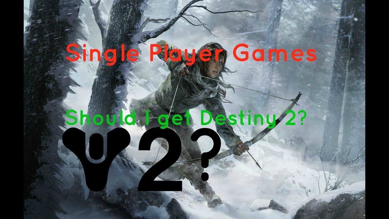 Single Player Games Should I Buy Destiny 2 YouTube
