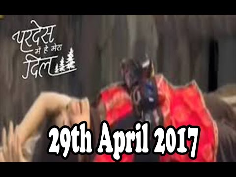 Pardes Mein Hai Mera Dil - 29th April 2017 / Upcoming Twist / Star Plus TV Serial News