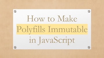 How to Make Polyfills Immutable in JavaScript