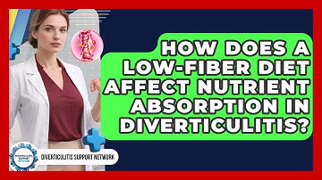 How Does A Low-fiber Diet Affect Nutrient Absorption In Diverticulitis?