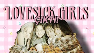 Lovesick Girls Çıktı! Şarkı hakkındaki düşüncelerim