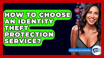 How To Choose An Identity Theft Protection Service? - Everyday-Networking