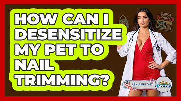 How Can I Desensitize My Pet To Nail Trimming? - Ask A Pet Vet
