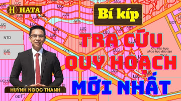 #11: DÙNG 6 CÔNG CỤ TRA CỨU QUY HOẠCH CÓ KẾT QUẢ KHÁC BIỆT GÌ | Huỳnh Ngọc Thanh