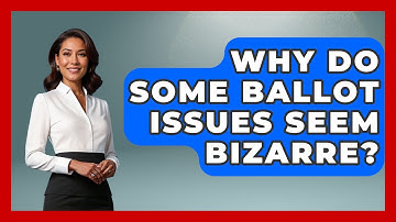 Why Do Some Ballot Issues Seem Bizarre? - First Time Voter Expert