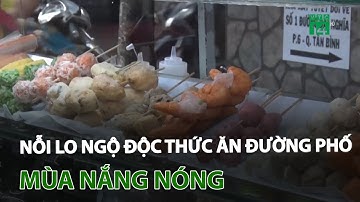 Nỗi lo ngộ độc thức ăn đường phố mùa nắng nóng | VTC14