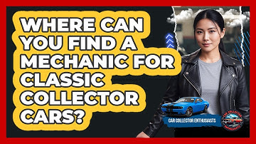Where Can You Find A Mechanic For Classic Collector Cars? - Car Collector Enthusiasts