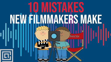 10 Mistakes New Filmmakers Make
