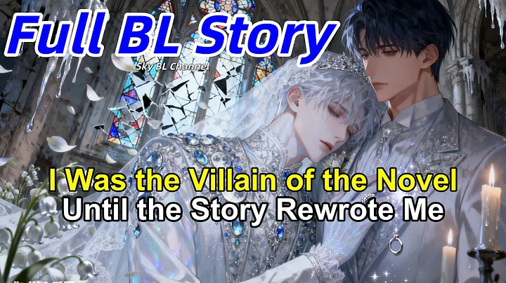 BL Story🌈I Was the Villain of the Novel Until the Story Rewrote Me #BL #Yaoi #lgbtq