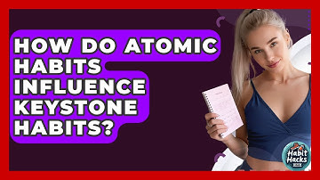 How Do Atomic Habits Influence Keystone Habits? - Habit Hacks Hub