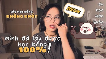 #4 Cẩm nang du học Hàn Quốc: HỌC BỔNG 100% LIỆU CÓ KHÓ? MÌNH ĐÃ LẤY ĐƯỢC HỌC BỔNG TRƯỜNG NHƯ THẾ NÀO