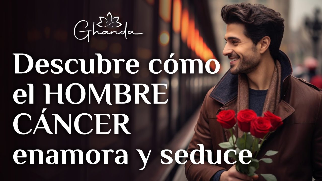 ¡DESCUBRE cómo el HOMBRE CÁNCER ENAMORA y SEDUCE con su PODER OCULTO!