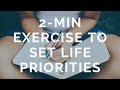2-min exercise to help you set PRIORITIES IN LIFE