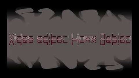 видео редакторы для Linux (Debian 9)