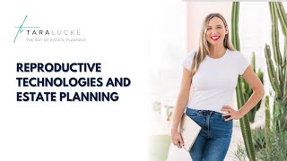 Reproductive Technologies and Estate Planning | Tara Lucke - The Art of Estate Planning