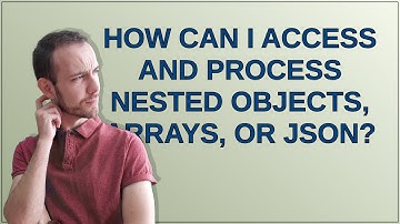How can I access and process nested objects, arrays, or JSON?