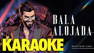 Gusttavo Lima - Bala Alojada KARAOKE