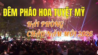 Đêm Pháo Hoa Tuyệt Đẹp Đón Năm Mới 2026 Tại Nhà Hát Lớn Hải Phòng