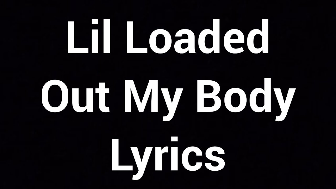 Lil Loaded - Out My Body (Lyrics) - YouTube
