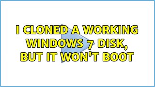 I cloned a working Windows 7 disk, but it won't boot