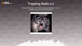 Trapping Radio 136, coyote bobcat trapping, beaver and raccoon trapping, every one wants to...
