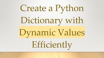 Create a Python Dictionary with Dynamic Values Efficiently