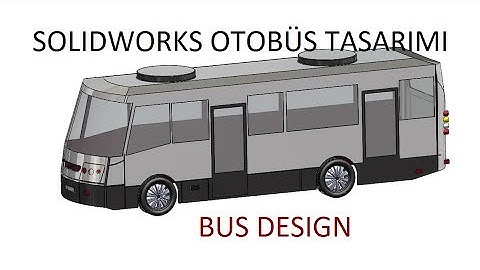 Solidworks Otobüs Tasarımı Bus Design