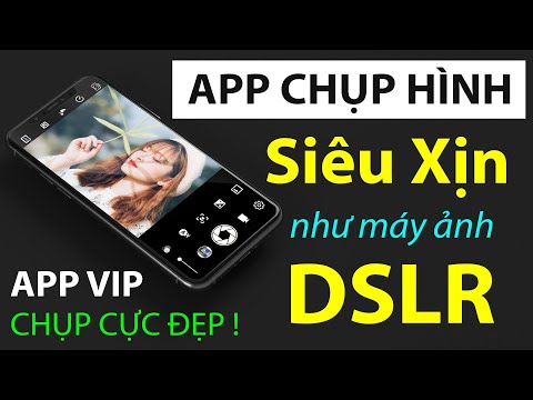 Ứng dụng chụp ảnh Siêu Đẹp như máy DSLR Xịn cho điện thoại Android